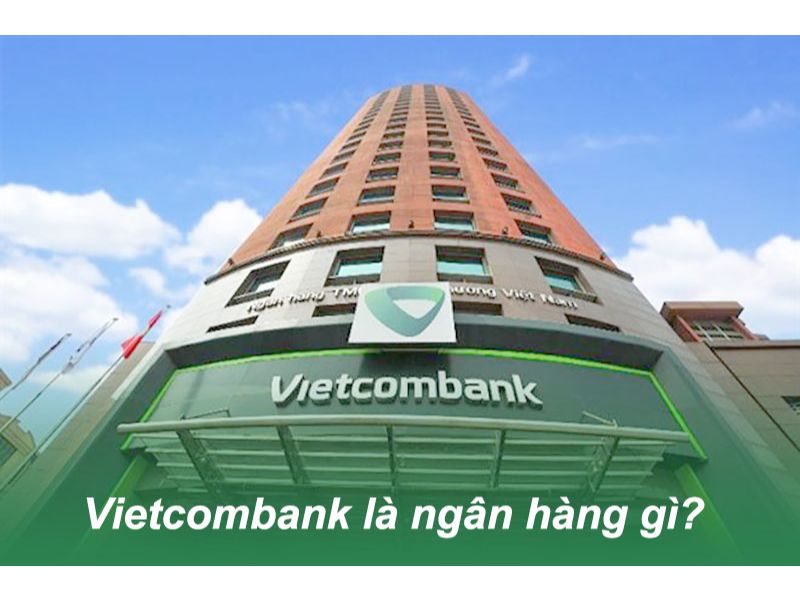 Vietcombank Là Ngân Hàng Gì? Nhà Nước Hay Tư Nhân? 5 vietcombank la ngan hang gi3